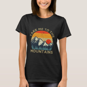 Take Me To The Mountains  T-Shirt