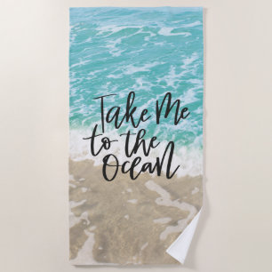 Take Me To The Ocean Beach Towel