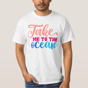 Take me to the Ocean T-Shirt
