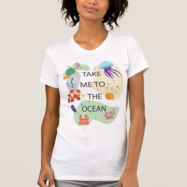 Take me to the ocean Vibes, Ocean creatures T-Shirt (Front)