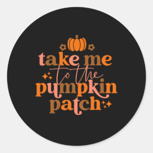 Take Me To The Pumpkin Patch Autumn Fall Thanksgiv Classic Round Sticker