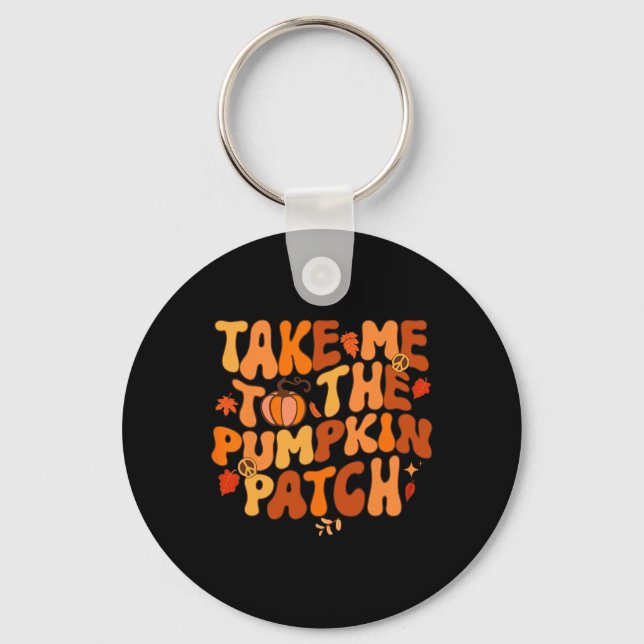 Take Me To The Pumpkin Patch Autumn Fall Thanksgiv Key Ring (Front)