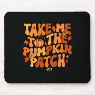 Take Me To The Pumpkin Patch Autumn Fall Thanksgiv Mouse Pad