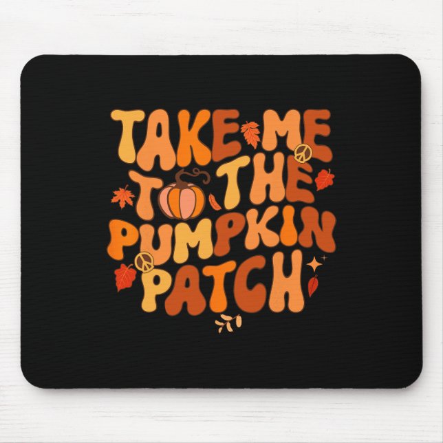 Take Me To The Pumpkin Patch Autumn Fall Thanksgiv Mouse Pad (Front)