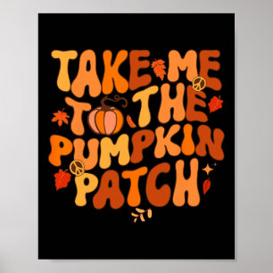 Take Me To The Pumpkin Patch Autumn Fall Thanksgiv Poster