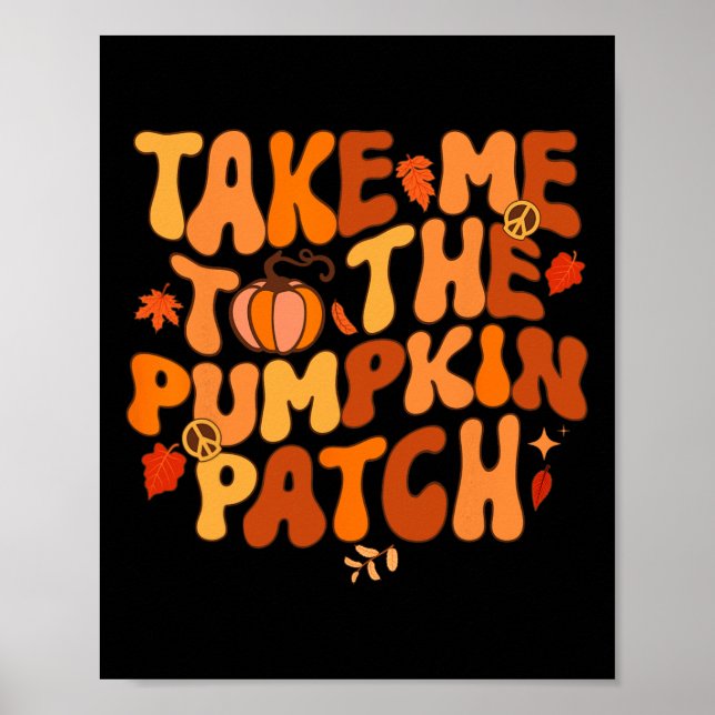 Take Me To The Pumpkin Patch Autumn Fall Thanksgiv Poster (Front)