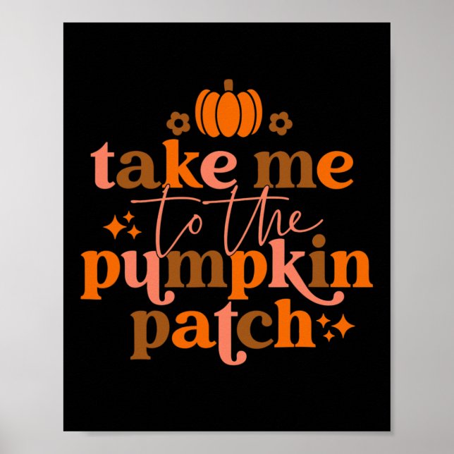 Take Me To The Pumpkin Patch Autumn Fall Thanksgiv Poster (Front)