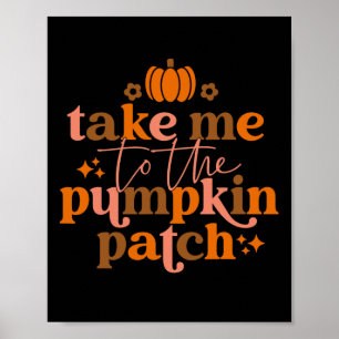 Take Me To The Pumpkin Patch Autumn Fall Thanksgiv Poster