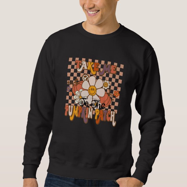 Take Me To The Pumpkin Patch Autumn Fall Thanksgiv Sweatshirt (Front)