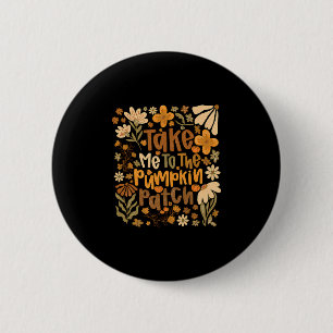 Take Me To The Pumpkin Patch Boho Floral Thanksgiv 6 Cm Round Badge