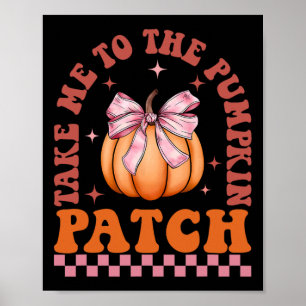 Take Me To The Pumpkin Patch Fall Autumn Thanksgiv Poster
