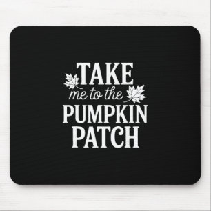 Take Me To The Pumpkin Patch Fall Thanksgiving Aut Mouse Pad