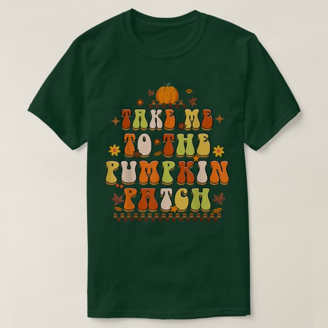 Take Me To The Pumpkin Patch Farmer Fall Autumn Th T-Shirt (Design Front)