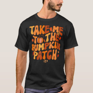 Take Me To The Pumpkin Patch, Funny Autumn Fall Th T-Shirt