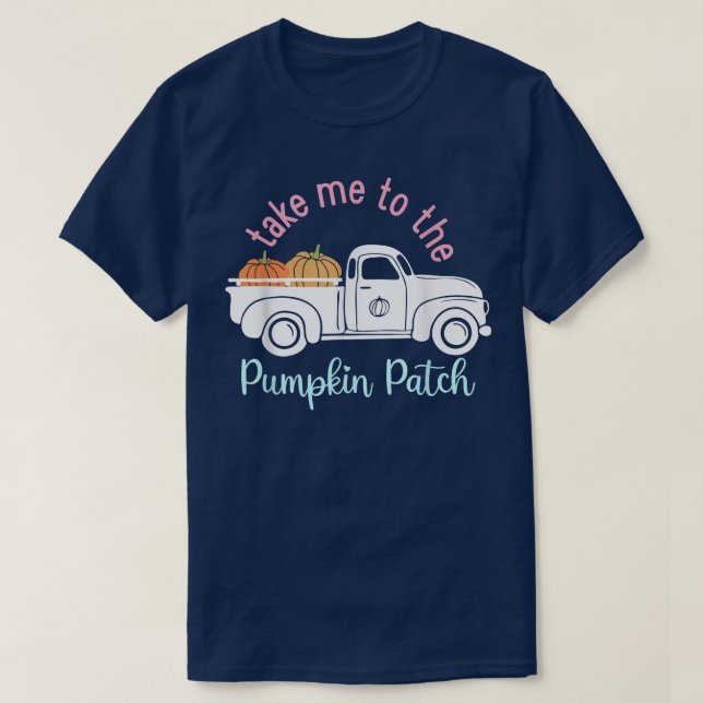 Take Me to the Pumpkin Patch Funny Fall Autumn Lov T-Shirt (Design Front)