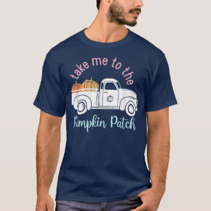 Take Me to the Pumpkin Patch Funny Fall Autumn Lov T-Shirt