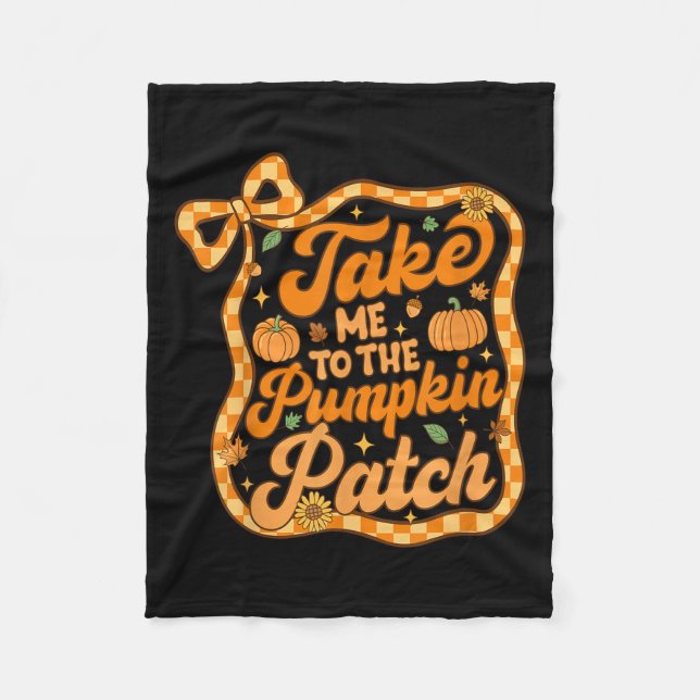 Take Me To The Pumpkin Patch Thanksgiving Autumn F Fleece Blanket (Front)