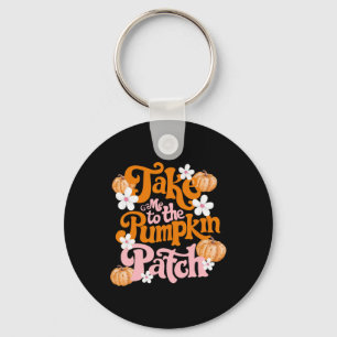 Take Me To The Pumpkin Patch Thanksgiving Autumn F Key Ring