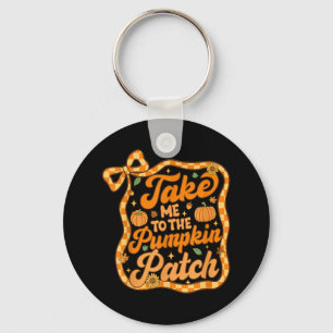 Take Me To The Pumpkin Patch Thanksgiving Autumn F Key Ring