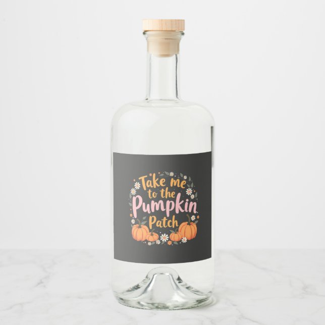 Take Me To The Pumpkin Patch Thanksgiving Pumpkin Liquor Bottle Label (Front)