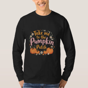 Take Me To The Pumpkin Patch Thanksgiving Pumpkin T-Shirt