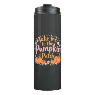 Take Me To The Pumpkin Patch Thanksgiving Pumpkin Thermal Tumbler