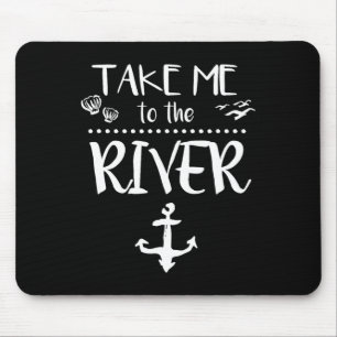 Take Me To The River Boating Skiing Camping Sailin Mouse Pad