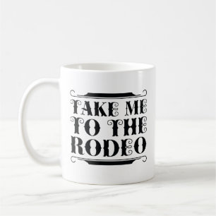 Take Me To The Rodeo Coffee Mug