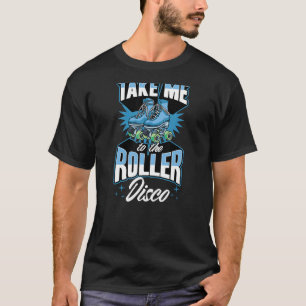 Take Me To The Roller Disco Retro 70s Roller Skati T-Shirt
