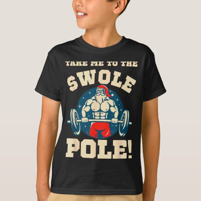 Take Me To The Swole Le! Muscle Santa Christmas Wo T-Shirt (Front)