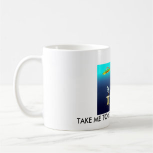 TAKE ME TO YOUR COFFEE MAKER COFFEE MUG