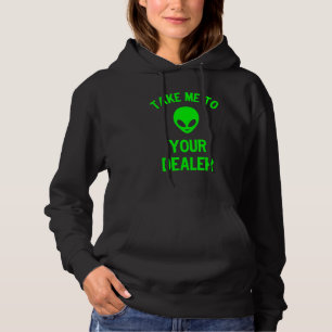 Take Me to Your Dealer Green Alien Ufo Hoodie