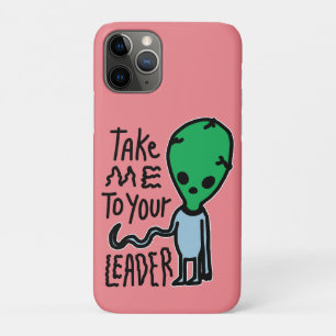 Take me to your Leader   Cute Alien sarcasm quote iPhone 11 Pro Case