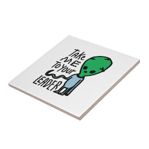 Take me to your Leader Cute Alien sarcasm quote Ceramic Tile