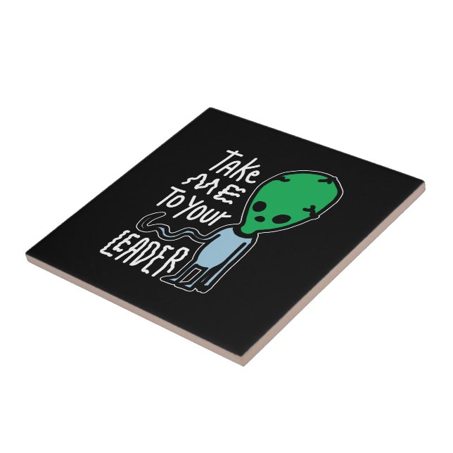 Take me to your Leader | Cute Alien sarcasm quote Ceramic Tile (Side)