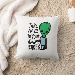 Take me to your Leader Cute Alien sarcasm quote Cushion