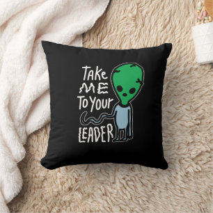 Take me to your Leader Cute Alien sarcasm quote Cushion