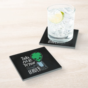 Take me to your Leader Cute Alien sarcasm quote Glass Coaster