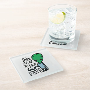 Take me to your Leader Cute Alien sarcasm quote Glass Coaster