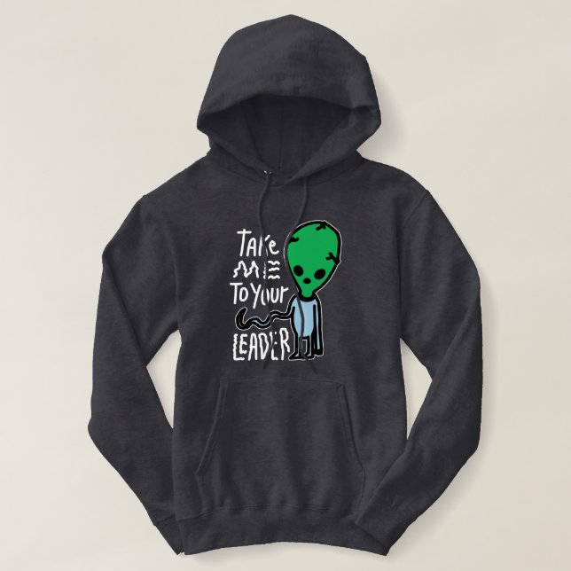 Take me to your Leader | Cute Alien sarcasm quote Hoodie (Design Front)