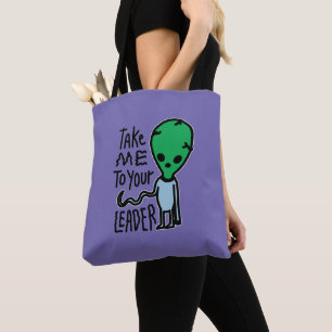 Take me to your Leader Cute Alien sarcasm quote Tote Bag