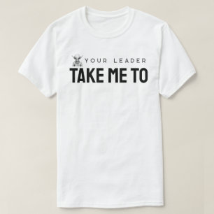 Take Me to Your Leader T-Shirt