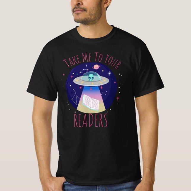 Take Me To Your Readers Alien Funny colourful alie T-Shirt (Front)