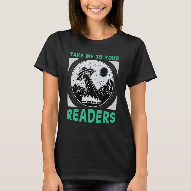 Take Me to Your Readers Alien Reading Book Nerd Sp T-Shirt (Front)