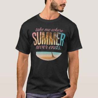Take Me Where Summer Never Ends T-Shirt
