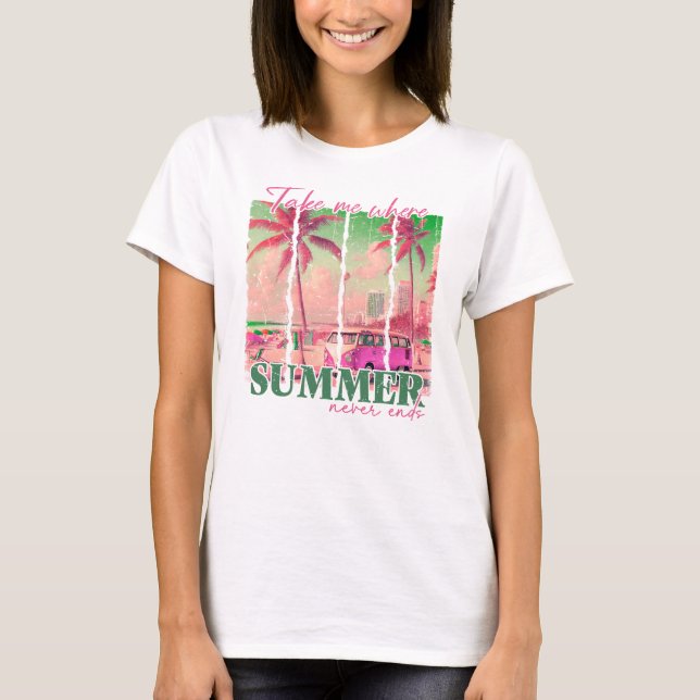 Take Me Where Summer Never Ends T-Shirt (Front)