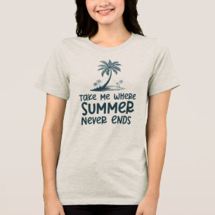 Take Me Where Summer Never Ends Tri-Blend Shirt