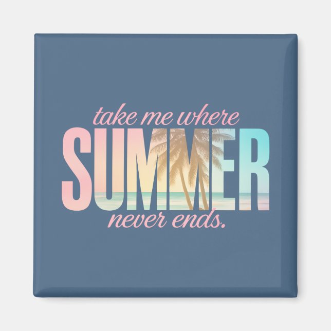 "Take Me Where Summer Never Ends" Tropical Quote Magnet (Front)