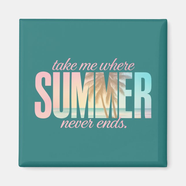 "Take Me Where Summer Never Ends" Tropical Quote Magnet (Front)