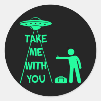 Take Me With You (UFO Hitchhiker) Classic Round Sticker